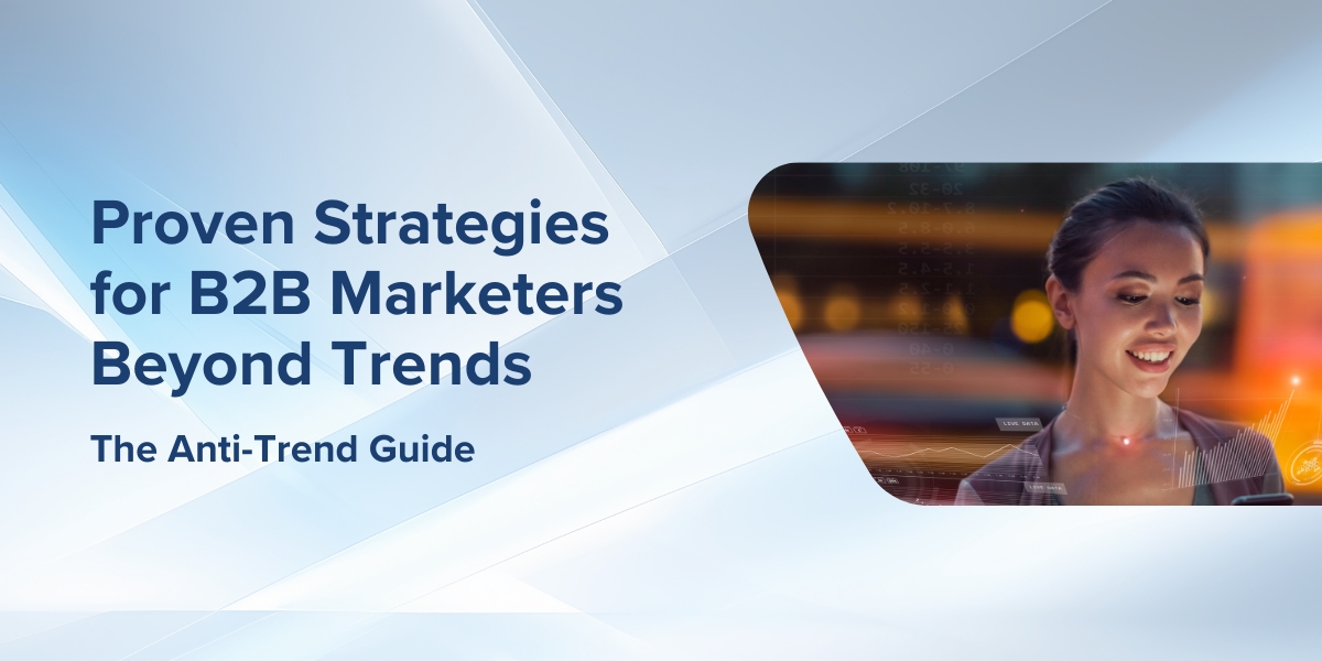   Timeless Strategies For B2B Tech Marketers Amidst Trend Overload