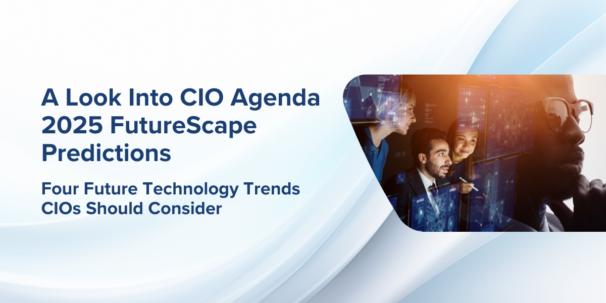 Download the eBook, A Look Into CIO Agenda 2025 Futurescape Predictions​, now.