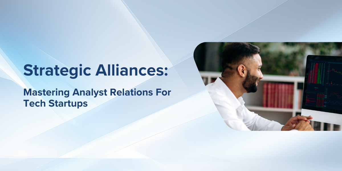 Strategic Alliances: Mastering Analyst Relations For Tech Startups