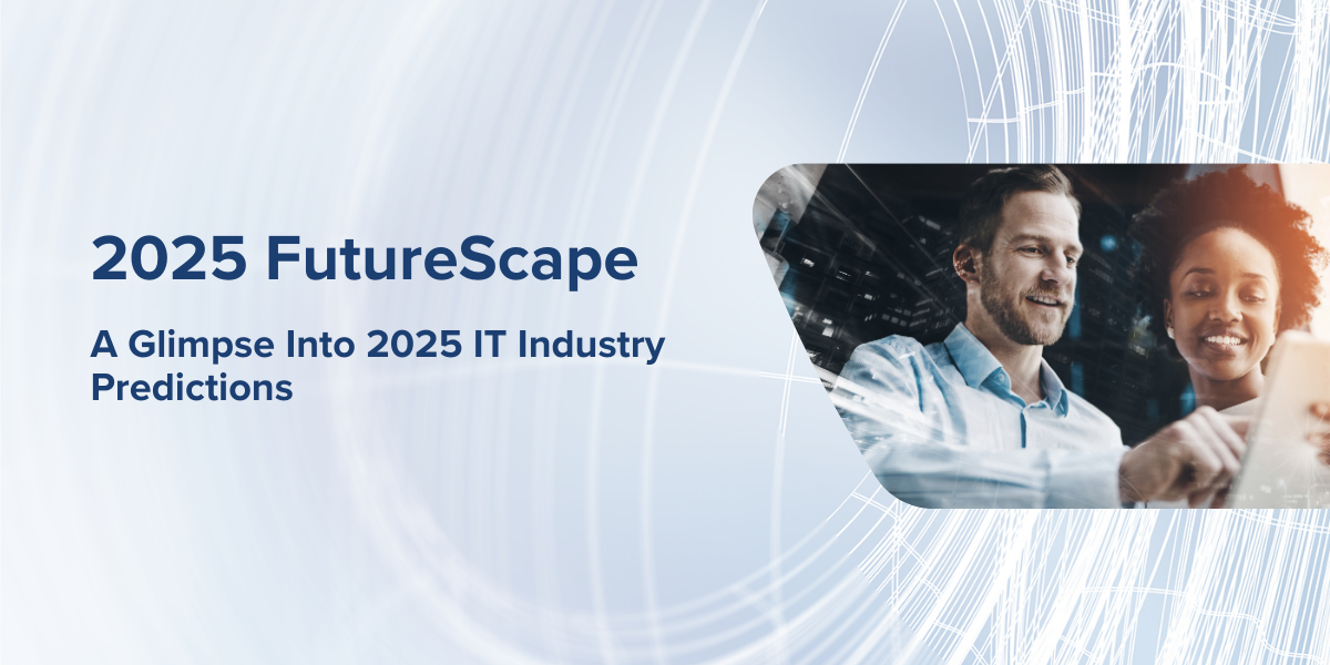 Download the eBook, A Glimpse Into IT Industry 2025 Futurescape Predictions​, now.